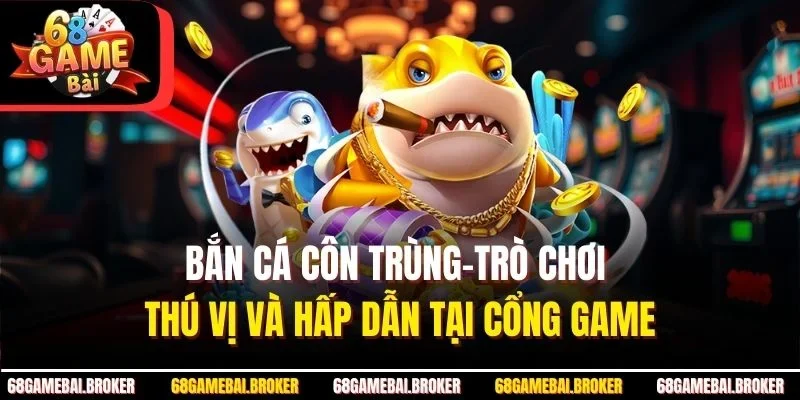 Bắn Cá Côn Trùng–Trò Chơi Thú Vị Và Hấp Dẫn Tại Cổng Game