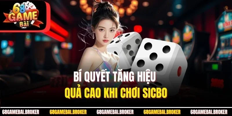 Bí quyết tăng hiệu quả cao khi chơi Sicbo