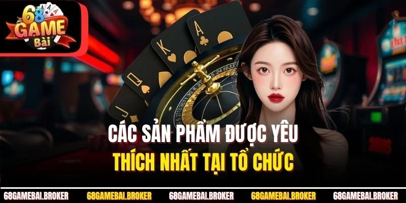 Các sản phẩm được yêu thích nhất tại tổ chức 