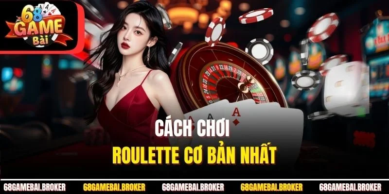 Cách chơi Roulette cơ bản nhất