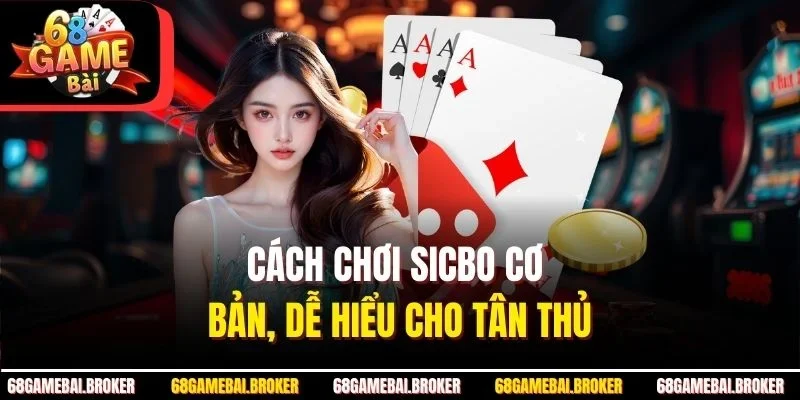Cách chơi Sicbo cơ bản, dễ hiểu cho tân thủ