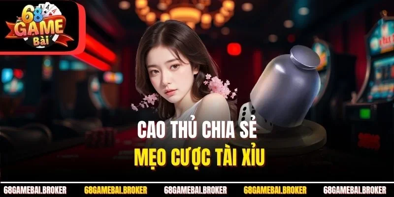 Cao thủ chia sẻ mẹo cược Tài xỉu