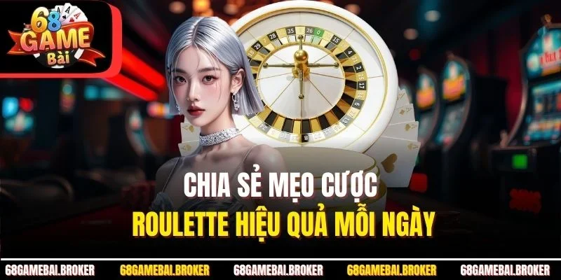Chia sẻ mẹo cược Roulette hiệu quả mỗi ngày