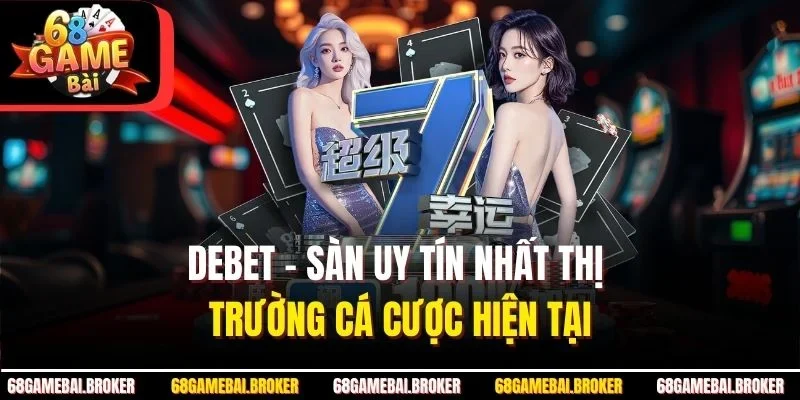 Debet - Sàn Uy Tín Nhất Thị Trường Cá Cược Hiện Tại