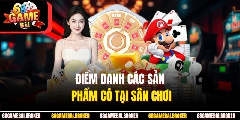 Điểm danh các sản phẩm có tại sân chơi