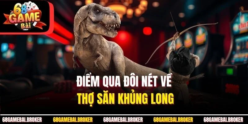 Điểm qua đôi nét về thợ săn khủng long