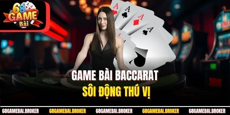 Game bài baccarat sôi động thú vị