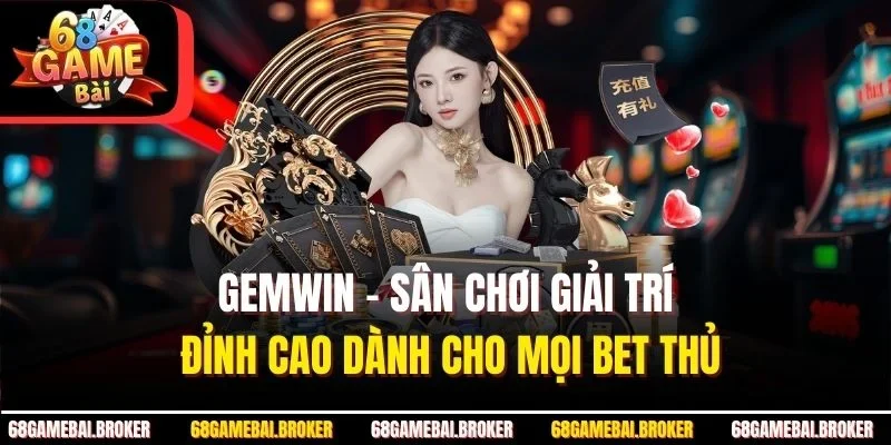 GemWin – Sân Chơi Giải Trí Đỉnh Cao Dành Cho Mọi Bet Thủ
