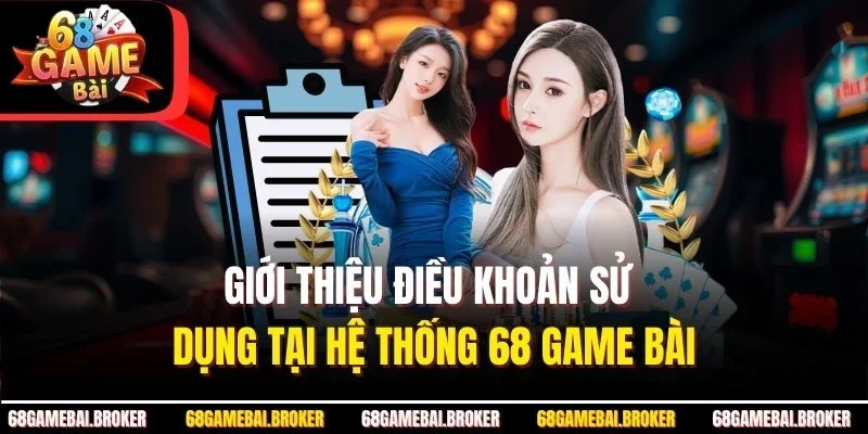 Giới thiệu điều khoản sử dụng tại hệ thống 68 GAME BÀI