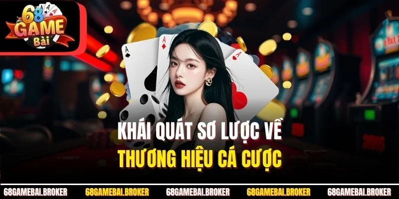Khái quát sơ lược về thương hiệu cá cược 