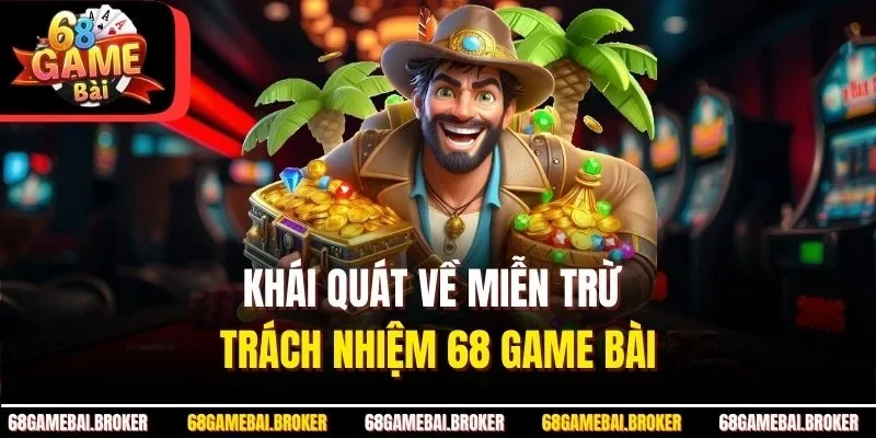 Khái quát về miễn trừ trách nhiệm 68 GAME BÀI