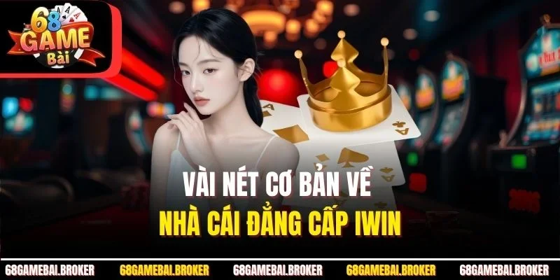 Vài nét cơ bản về nhà cái đẳng cấp IWIN