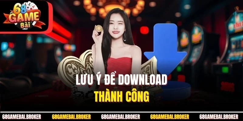 Lưu ý để download thành công 