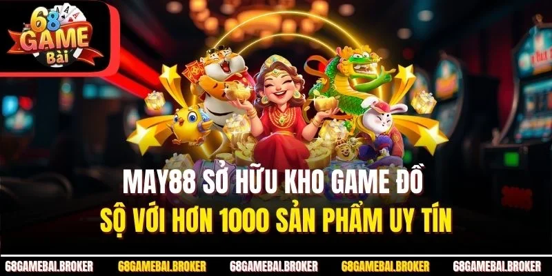 May88 sở hữu kho game đồ sộ với hơn 1000 sản phẩm uy tín