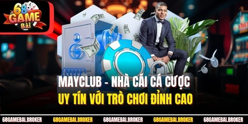 MAYCLUB - Nhà Cái Cá Cược Uy Tín Với Trò Chơi Đỉnh Cao