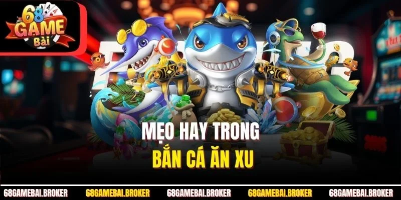 Mẹo hay trong bắn cá ăn xu