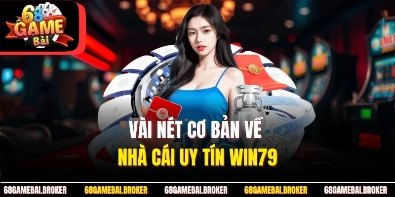 Vài nét cơ bản về nhà cái uy tín Win79