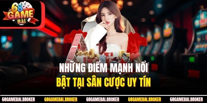 Những điểm mạnh nổi bật tại sân cược uy tín 