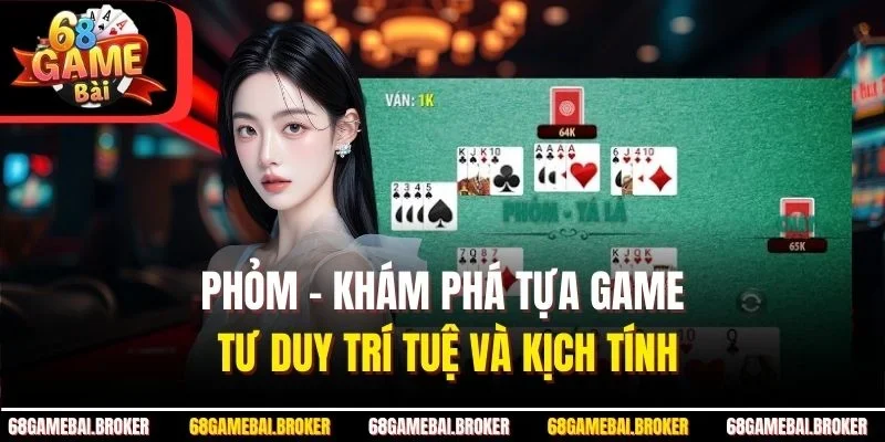 Phỏm - Khám Phá Tựa Game Tư Duy Trí Tuệ Và Kịch Tính
