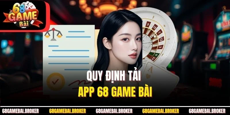 Quy định tải app 68GameBai