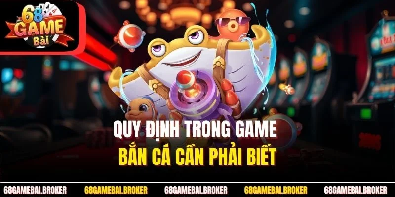 Quy định trong game bắn cá cần phải biết