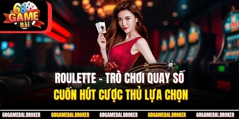 Roulette – Trò Chơi Quay Số Cuốn Hút Cược Thủ Lựa Chọn