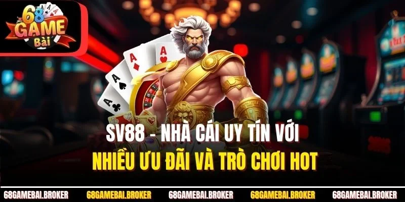 SV88 – Nhà Cái Uy Tín Với Nhiều Ưu Đãi Và Trò Chơi Hot