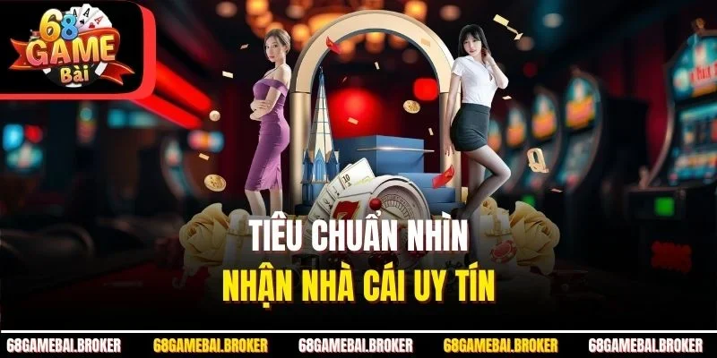 Tiêu chuẩn nhìn nhận nhà cái uy tín