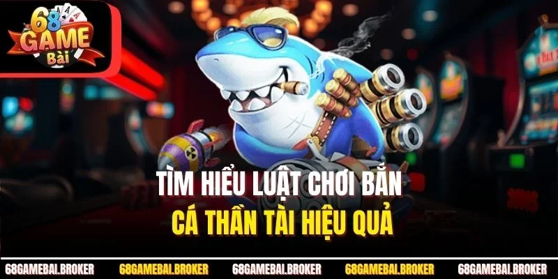 Tìm hiểu luật chơi bắn cá thần tài hiệu quả