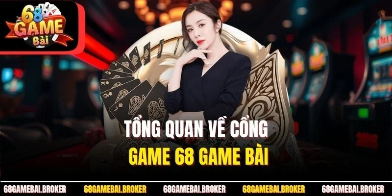 Tổng quan về cổng game 68 game bài