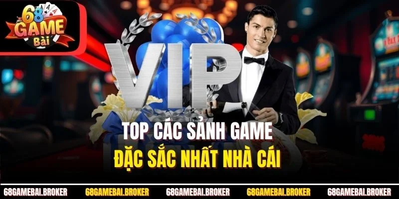 Top các sảnh game đặc sắc nhất nhà cái 
