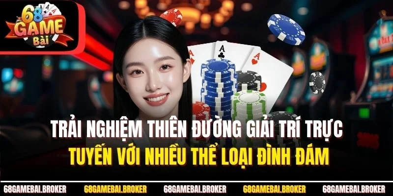 Trải nghiệm thiên đường giải trí trực tuyến với nhiều thể loại đình đám