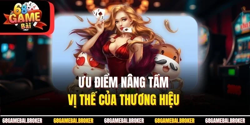 Ưu điểm nâng tầm vị thế của thương hiệu