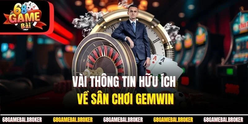 Vài thông tin hữu ích về sân chơi GemWin