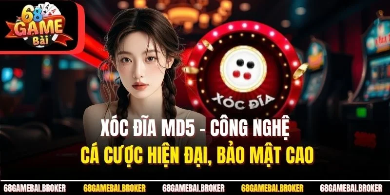 Xóc Đĩa MD5 – Công Nghệ Cá Cược Hiện Đại, Bảo Mật Cao