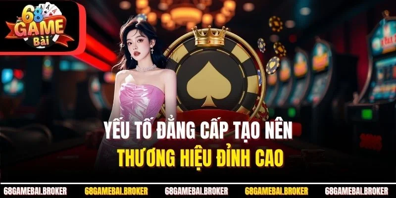 Yếu tố đẳng cấp tạo nên thương hiệu đỉnh cao